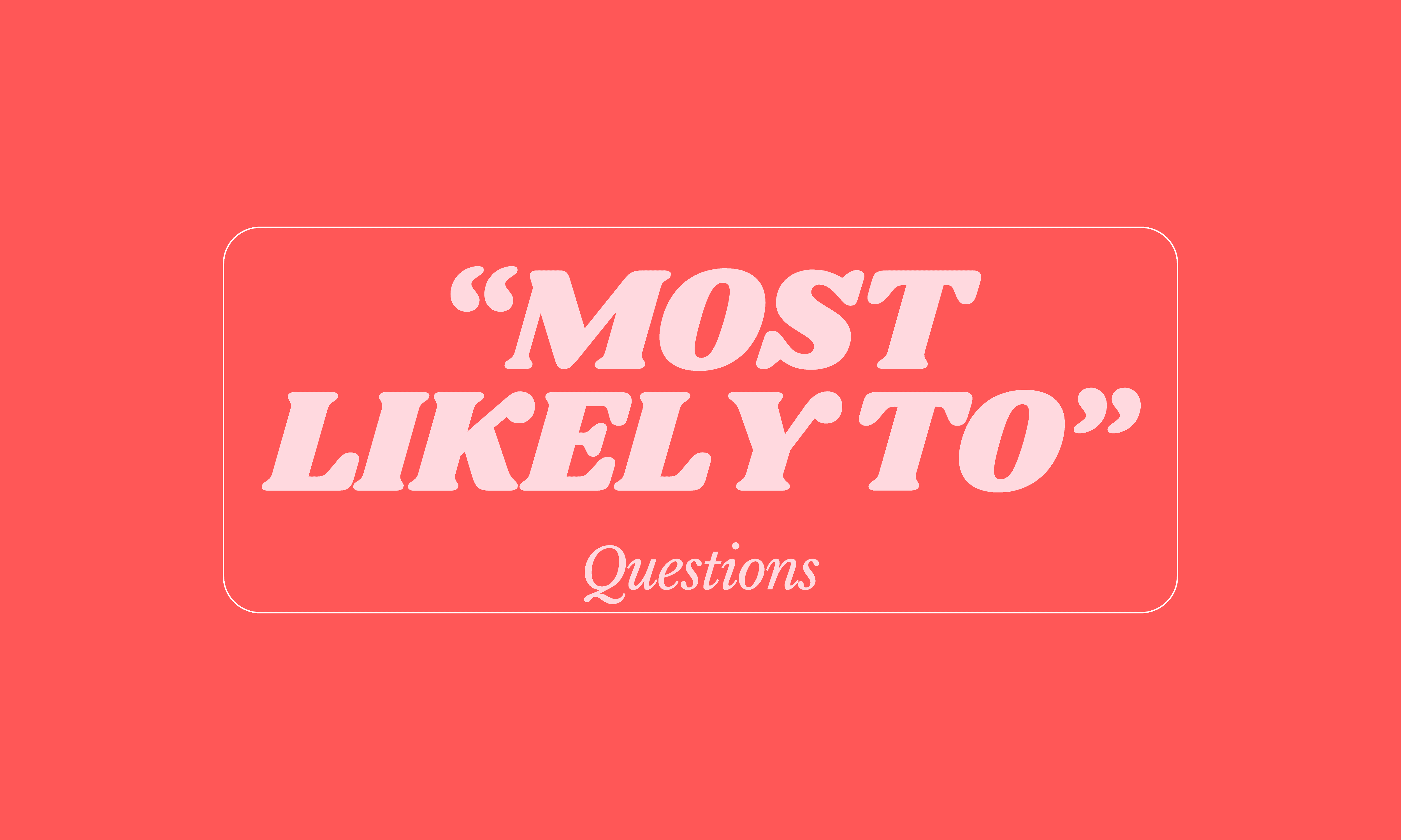 Most Likely To Questions